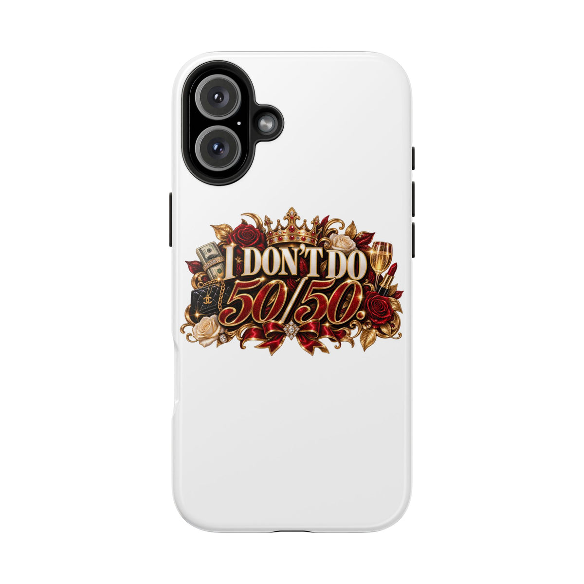 I Don’t Do 50/50 Tough Phone Cases