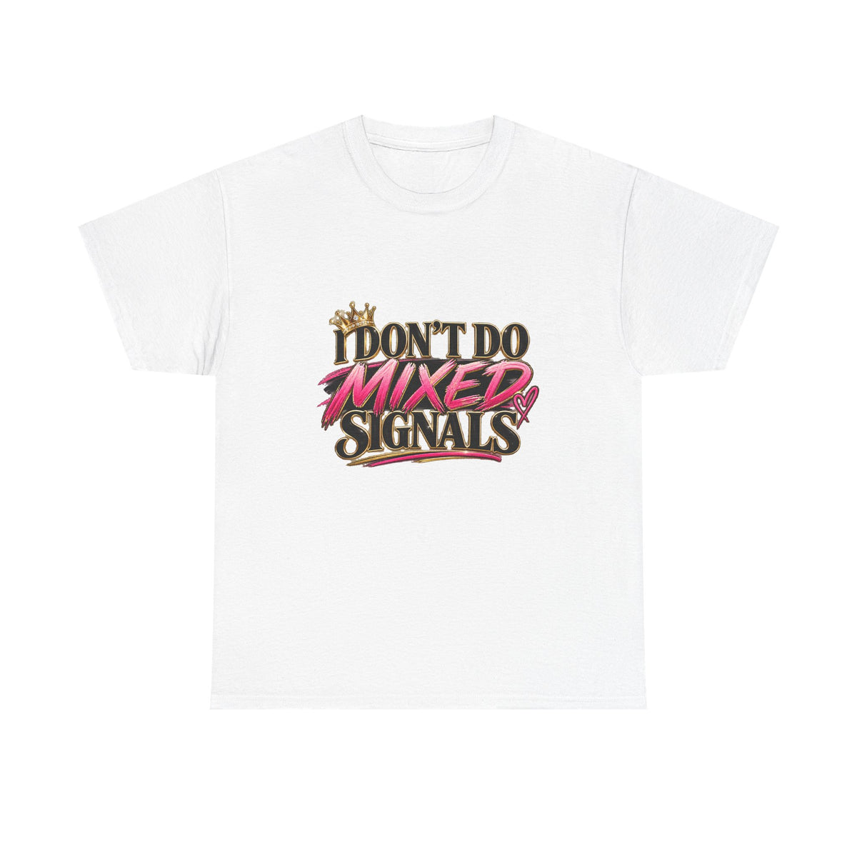 I Don’t Do Mixed Signals Heavy Cotton Tee