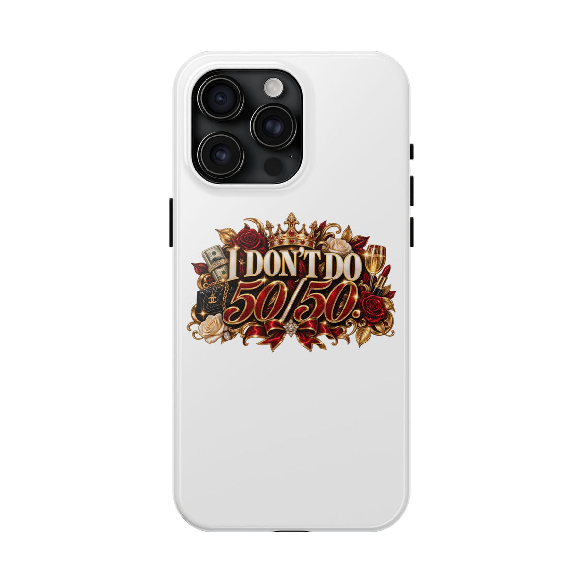 I Don’t Do 50/50 Tough Phone Cases