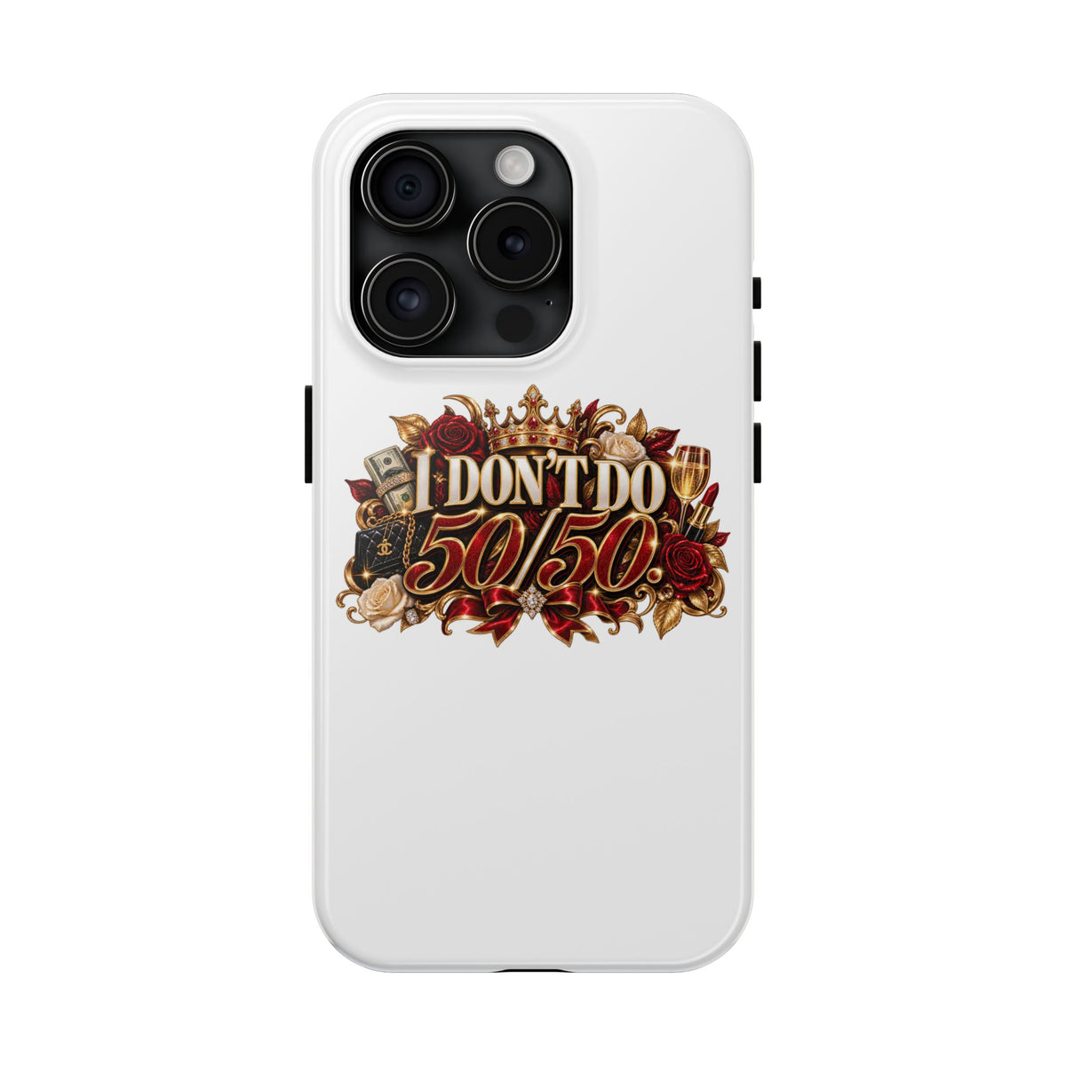 I Don’t Do 50/50 Tough Phone Cases