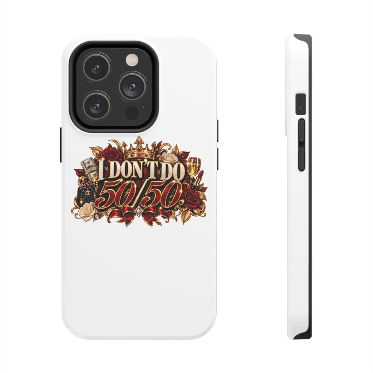 I Don’t Do 50/50 Tough Phone Cases