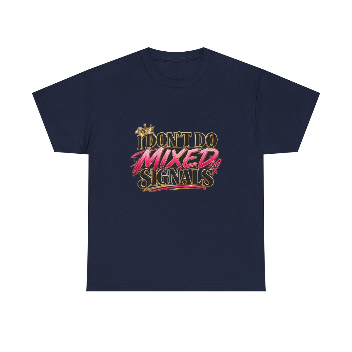 I Don’t Do Mixed Signals Heavy Cotton Tee