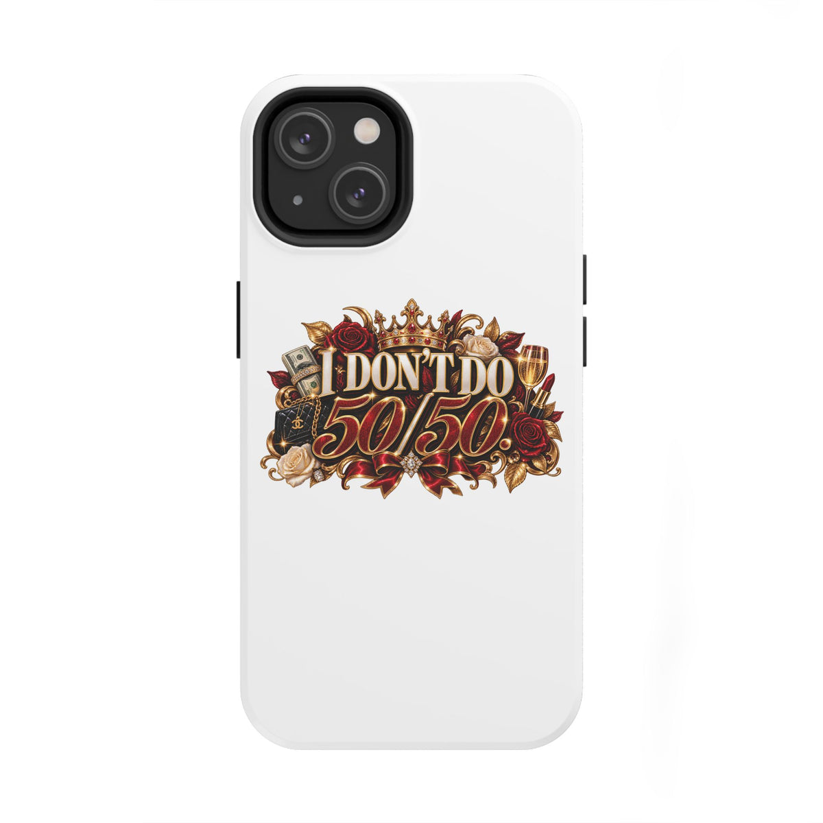 I Don’t Do 50/50 Tough Phone Cases