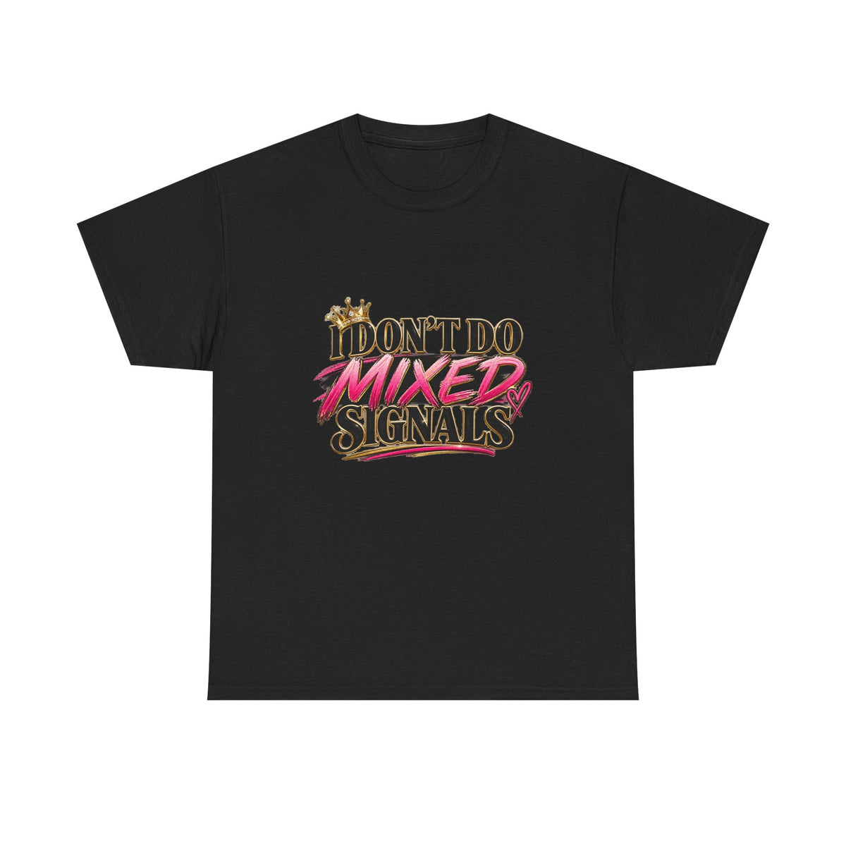 I Don’t Do Mixed Signals Heavy Cotton Tee