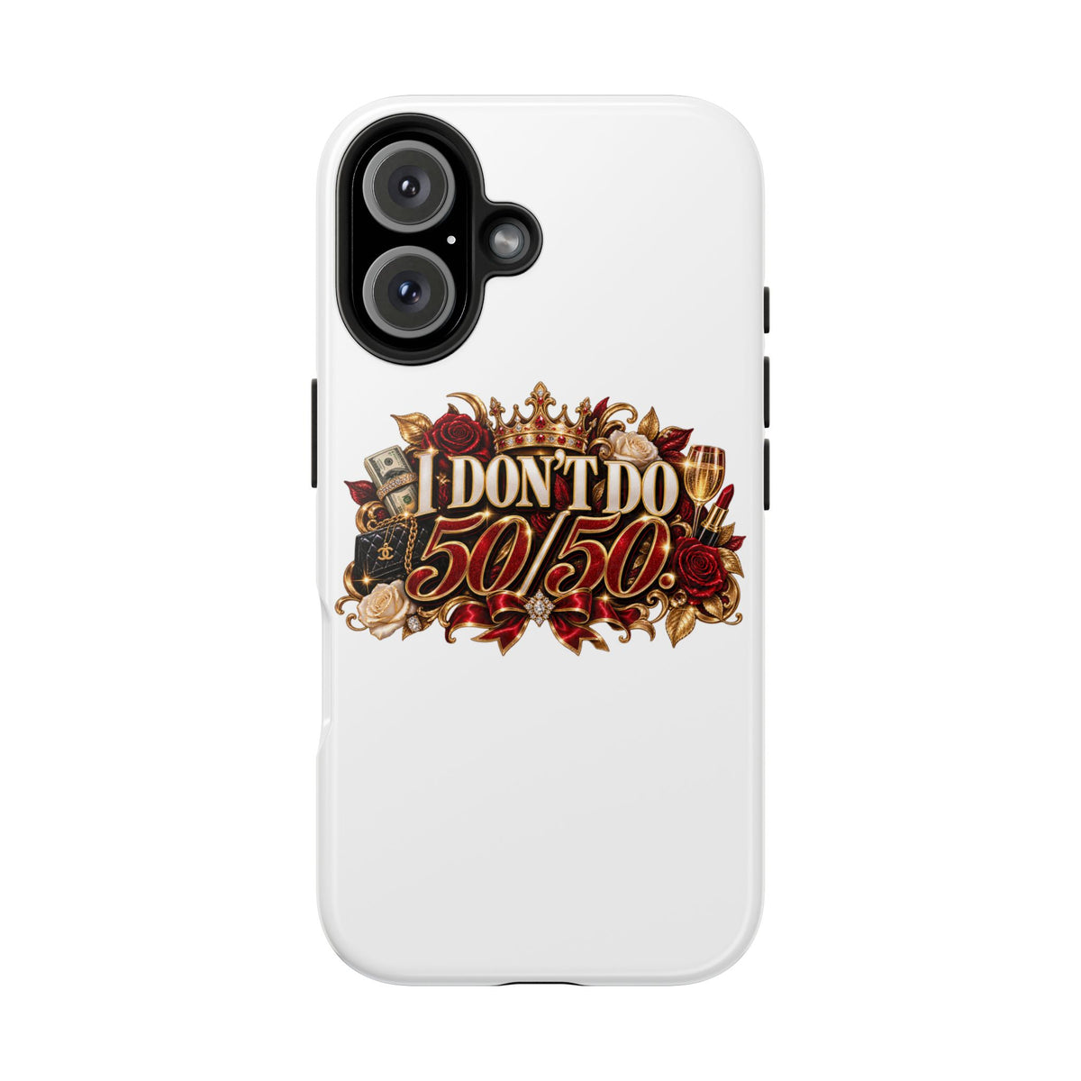 I Don’t Do 50/50 Tough Phone Cases
