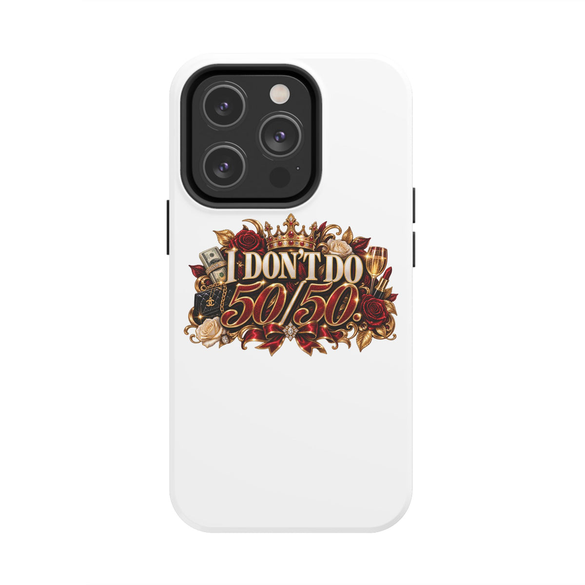 I Don’t Do 50/50 Tough Phone Cases