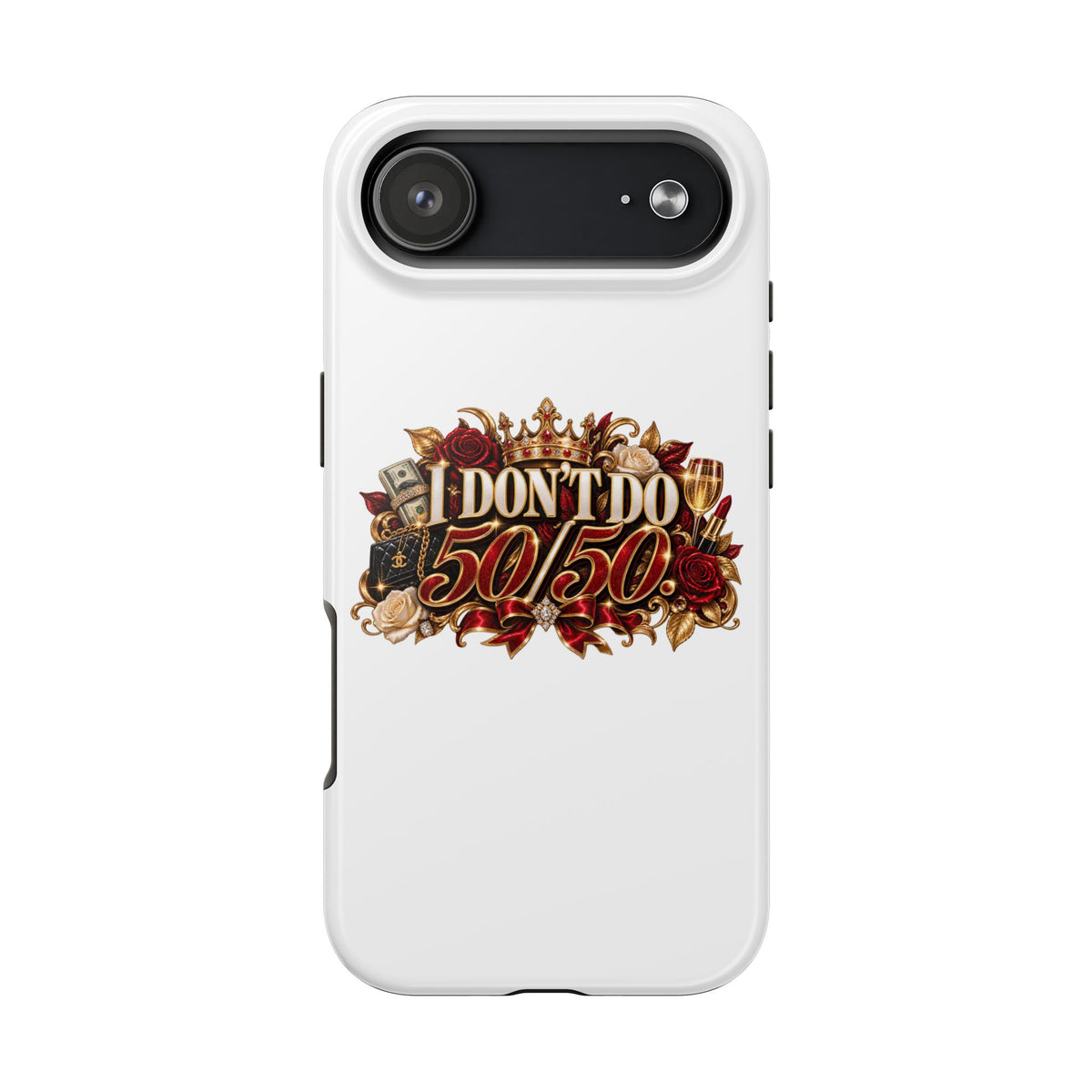 I Don’t Do 50/50 Tough Phone Cases