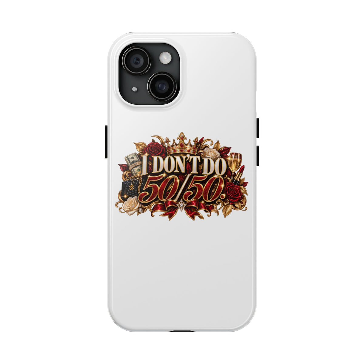 I Don’t Do 50/50 Tough Phone Cases
