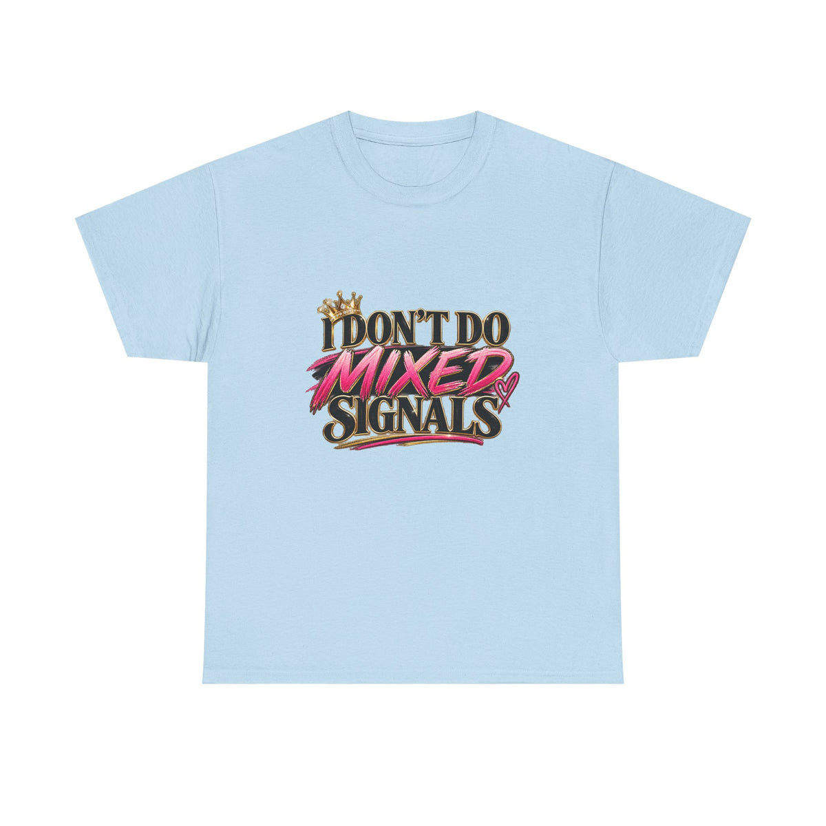 I Don’t Do Mixed Signals Heavy Cotton Tee