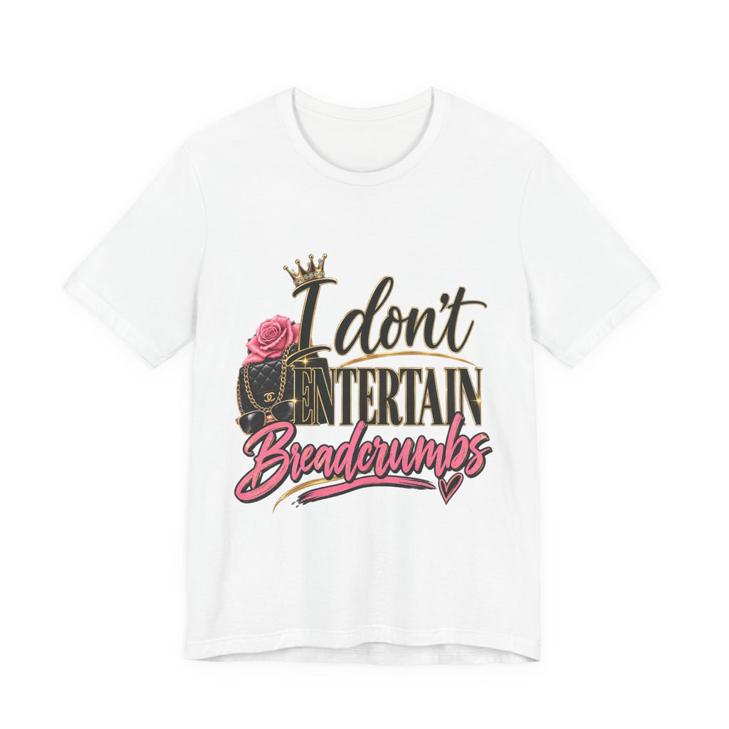 I don’t Entertain Breadcrumbs Jersey Short Sleeve Tee