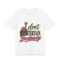 I don’t Entertain Breadcrumbs Jersey Short Sleeve Tee
