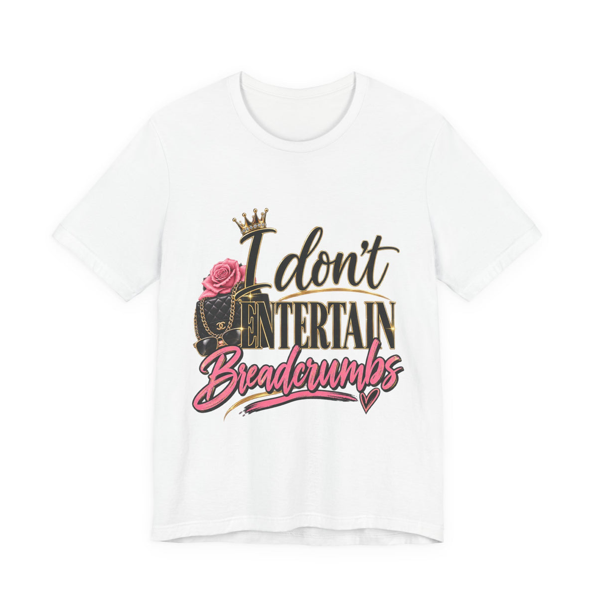 I don’t Entertain Breadcrumbs Jersey Short Sleeve Tee