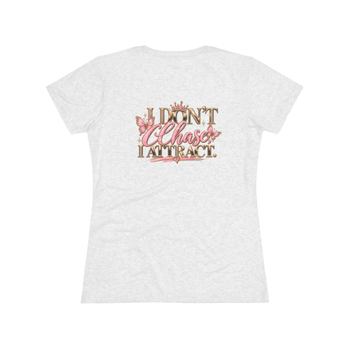 I don’t chase, I attract Women's Triblend Tee