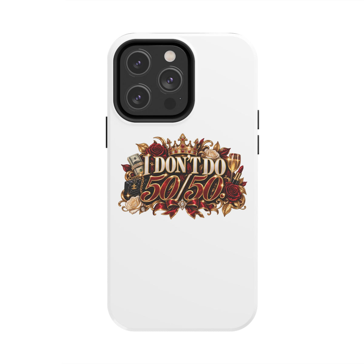 I Don’t Do 50/50 Tough Phone Cases
