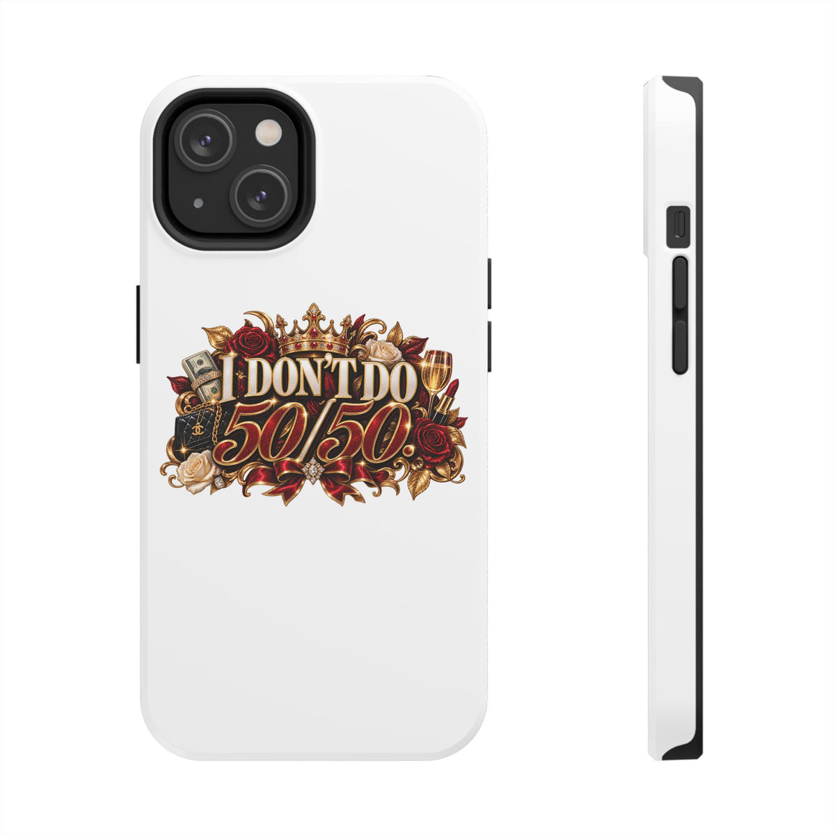 I Don’t Do 50/50 Tough Phone Cases