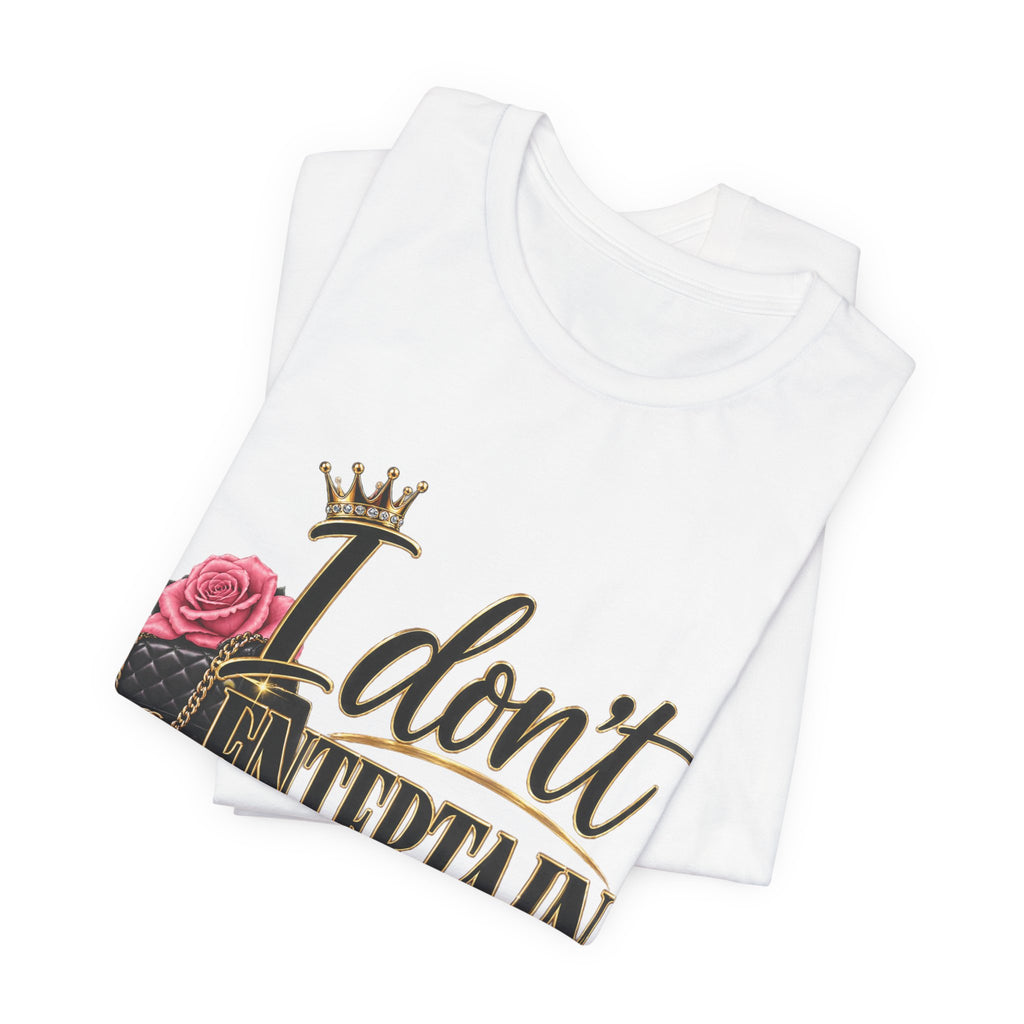 I don’t Entertain Breadcrumbs Jersey Short Sleeve Tee