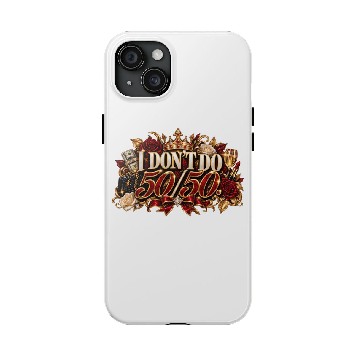 I Don’t Do 50/50 Tough Phone Cases