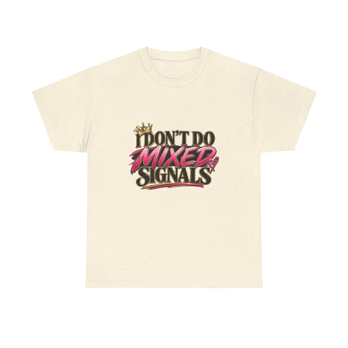 I Don’t Do Mixed Signals Heavy Cotton Tee
