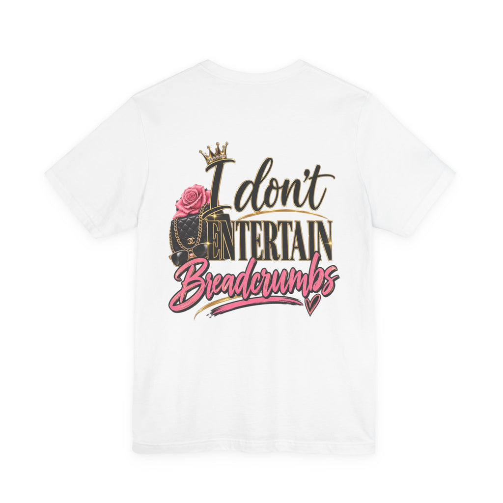 I don’t Entertain Breadcrumbs Jersey Short Sleeve Tee