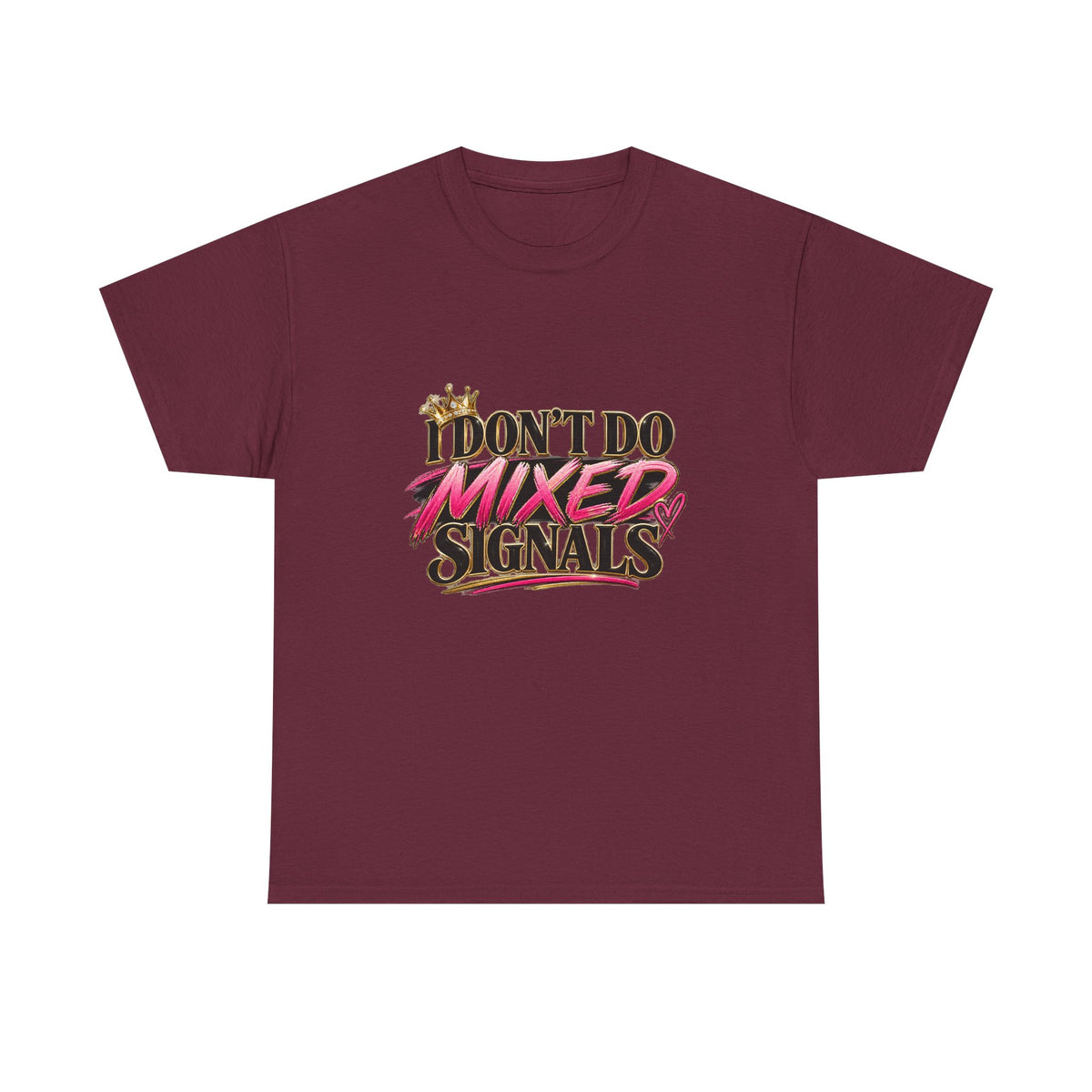 I Don’t Do Mixed Signals Heavy Cotton Tee