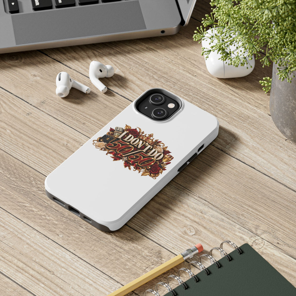 I Don’t Do 50/50 Tough Phone Cases